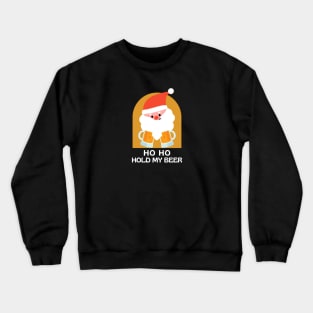 Ho Ho Hold my Beer Crewneck Sweatshirt